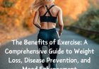 The Benefits of Exercise: A Comprehensive Guide to Weight Loss, Disease Prevention, and Mood Enhancement