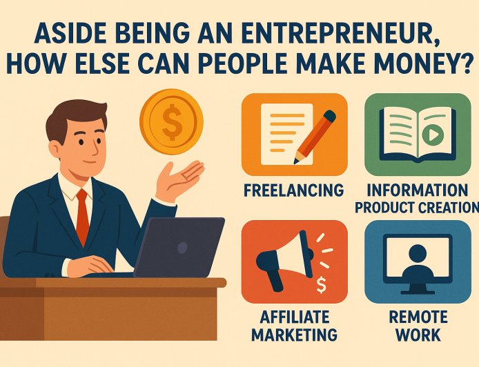Aside Being an Entrepreneur, How Else Can People Make Money?
