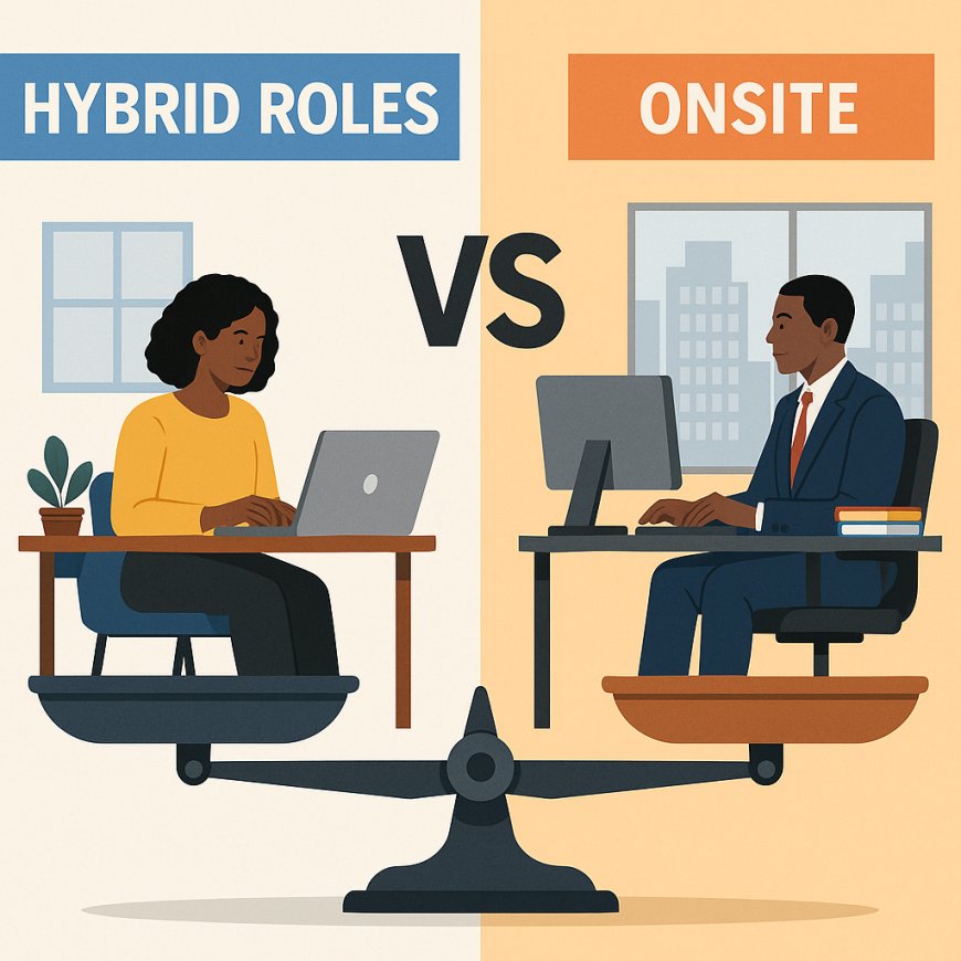 HYBRID ROLES VS ONSITE: WHICH ONE IS BETTER?