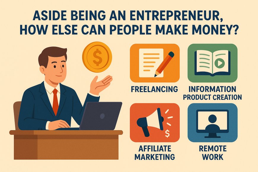 Aside Being an Entrepreneur, How Else Can People Make Money?