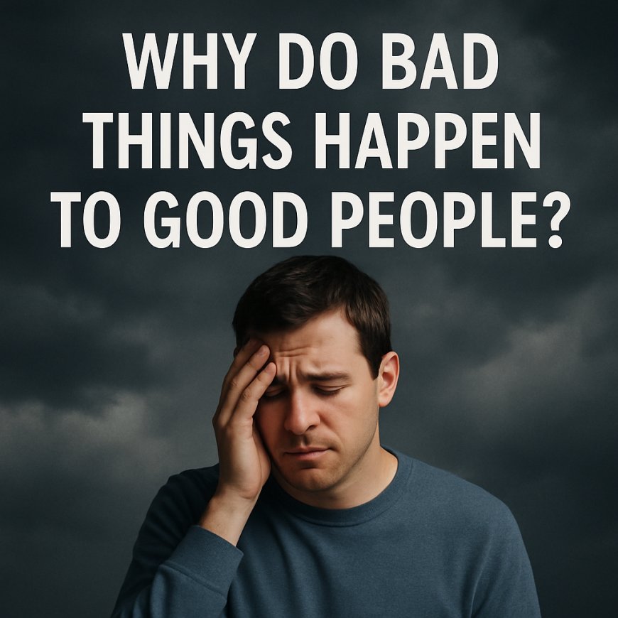 Why Do Bad Things Happen to Good People?