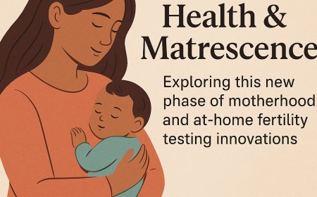 Matrescence and Fertility Innovations.