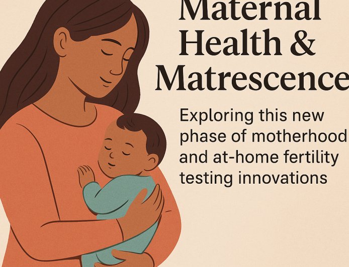 Matrescence and Fertility Innovations.