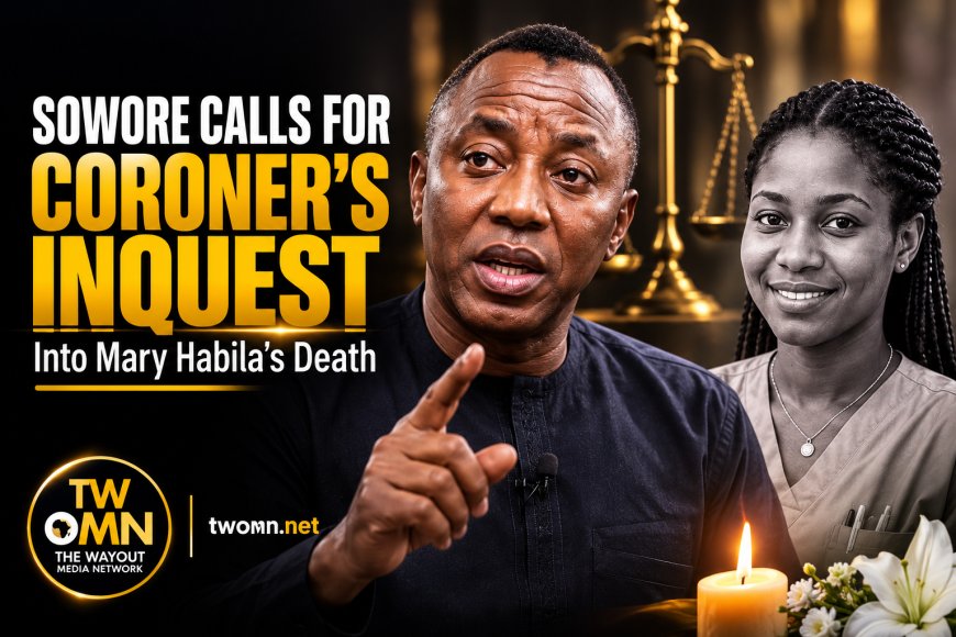 Sowore Calls for Coroner's Inquest into Mary Habila's Death